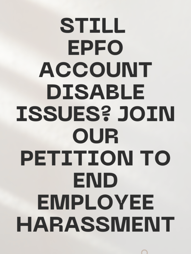 Still EPFO Account Disable Issues? Join Our Petition to End Employee Harassment